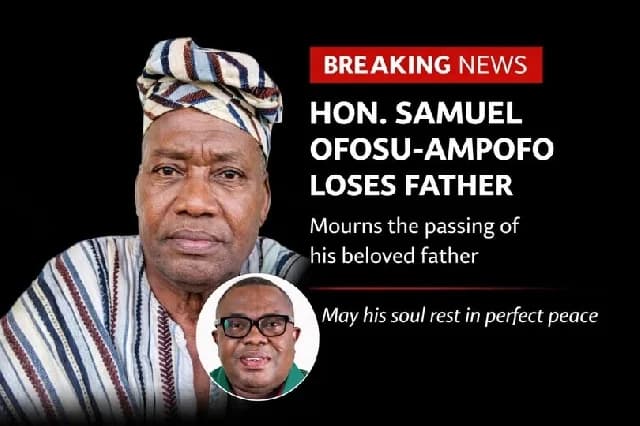 Former NDC Chairman Samuel Ofosu-Ampofo Mourns Passing of Father, Opanin Edward Kwabena Ofosu-Ampofo